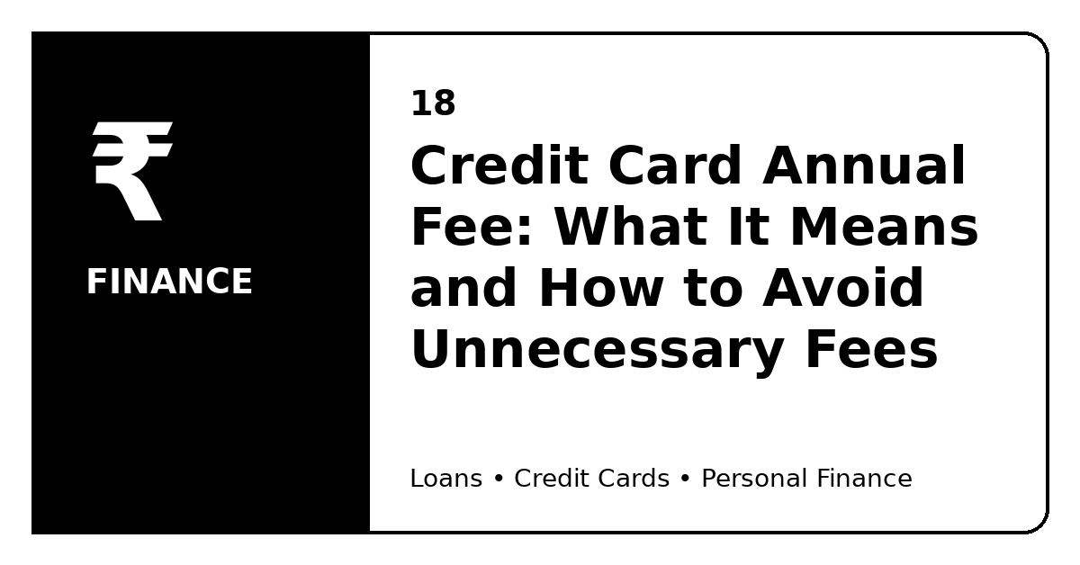 Credit Card Annual Fee: What It Means and How to Avoid Unnecessary Fees