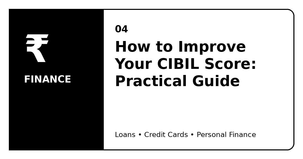 How to Improve Your CIBIL Score: Practical Guide